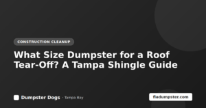 Roofing tear-off dumpster sized for shingles in Tampa